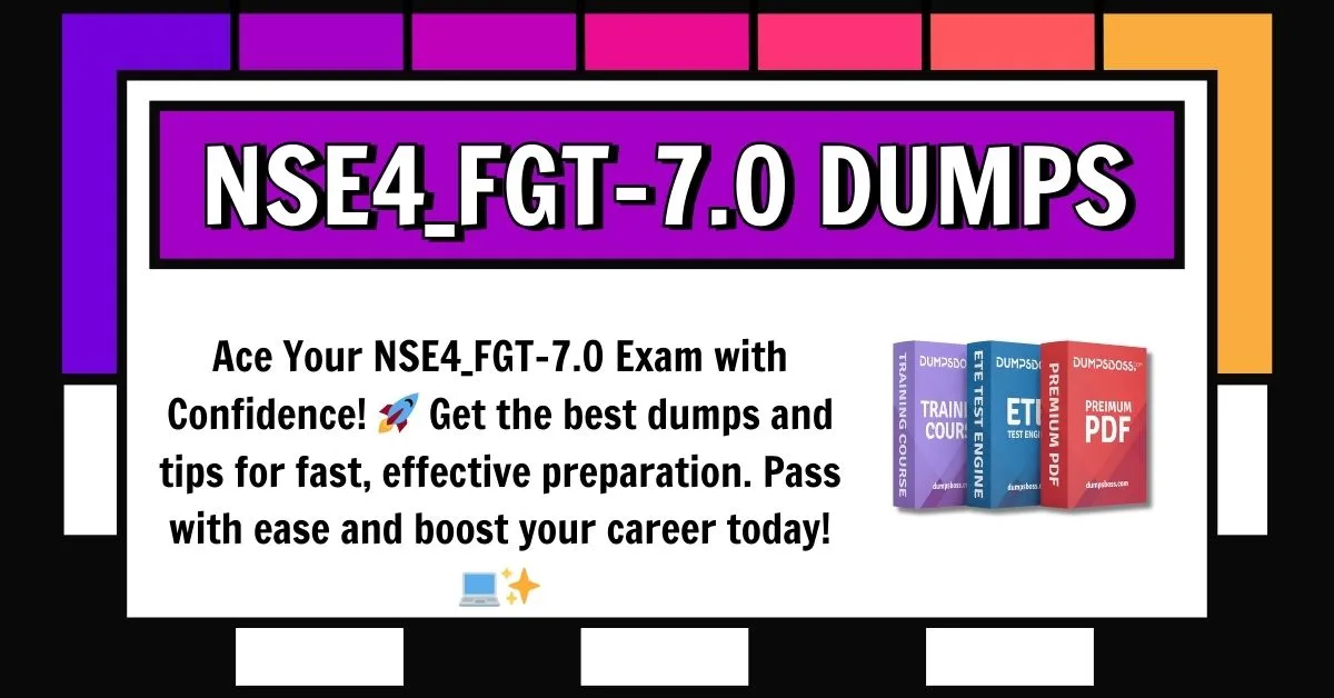 Pass Your NSE4_FGT-7.0 Dumps with Reliable Dumps and Guaranteed Success