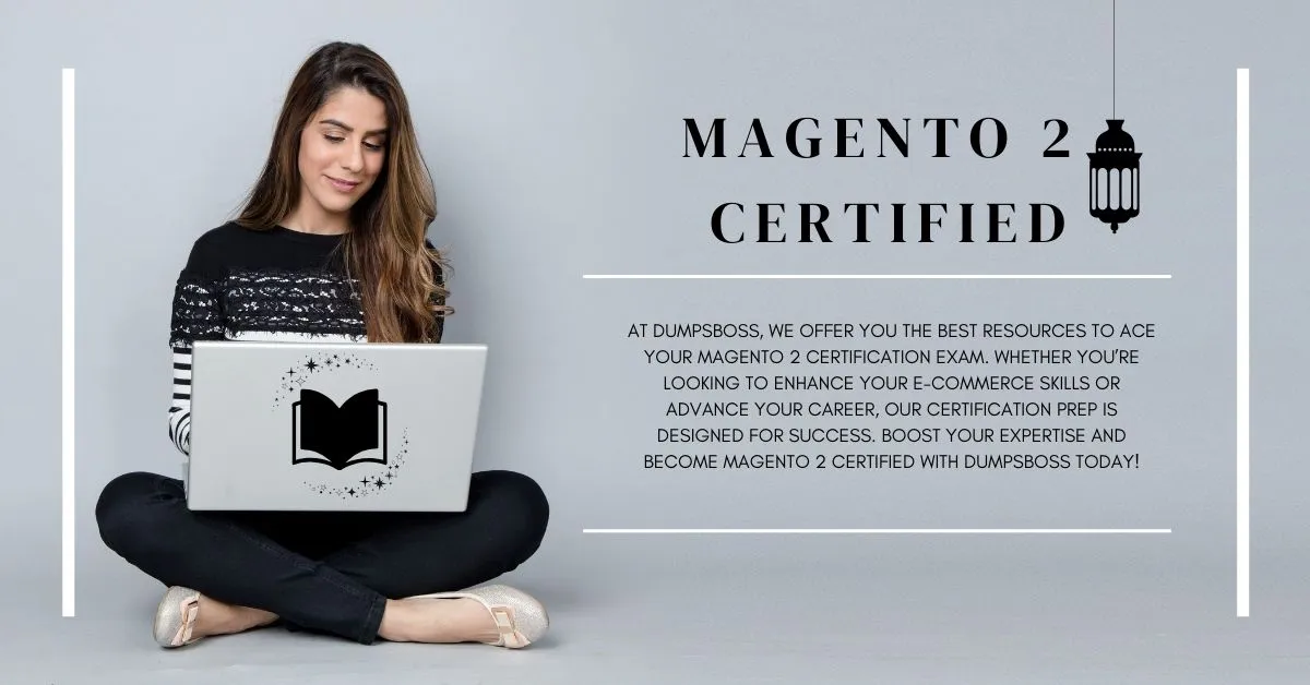 Pass the Magento 2 Certified Exam with Confidence: Key Insights