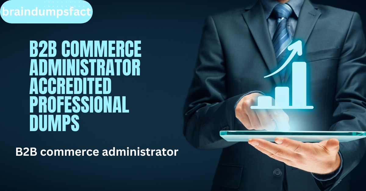 b2b commerce administrator accredited professional dumps
